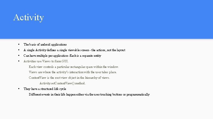 Activity • The basis of android applications • A single Activity defines a single Activity • The basis of android applications • A single Activity defines a single