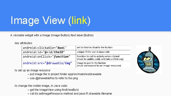 Image View (link) A clickable widget with a Image (Image Button) /text label (Button) Image View (link) A clickable widget with a Image (Image Button) /text label (Button)