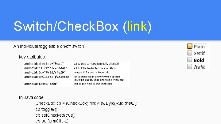 Switch/Check. Box (link) An individual toggleable on/off switch key attributes: In Java code: Check. Switch/Check. Box (link) An individual toggleable on/off switch key attributes: In Java code: Check.