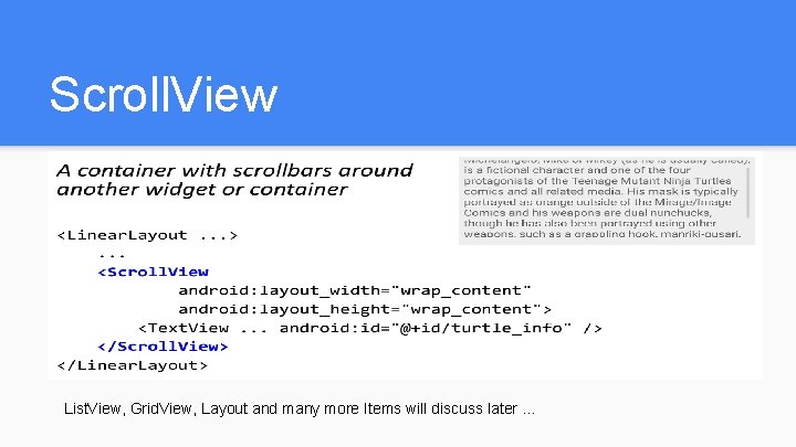 Scroll. View List. View, Grid. View, Layout and many more Items will discuss later Scroll. View List. View, Grid. View, Layout and many more Items will discuss later