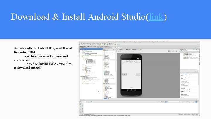 Download & Install Android Studio(link) • Google's official Android IDE, in v 1. 0 Download & Install Android Studio(link) • Google's official Android IDE, in v 1. 0