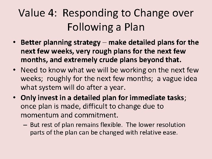Value 4: Responding to Change over Following a Plan • Better planning strategy –