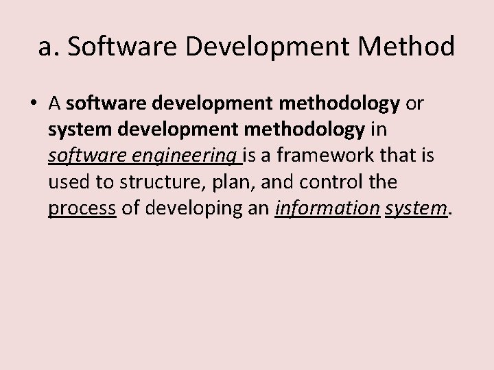 a. Software Development Method • A software development methodology or system development methodology in