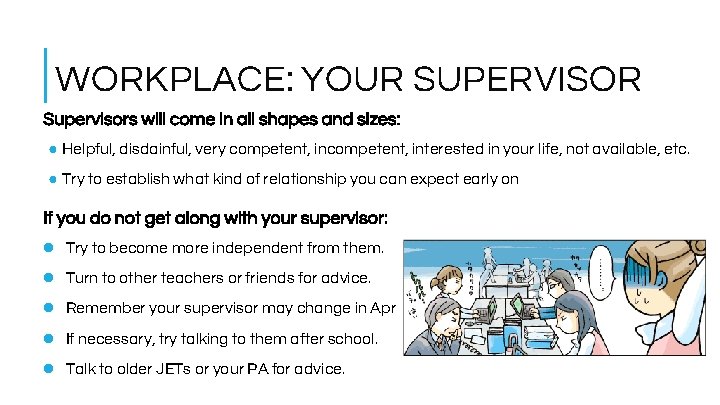 WORKPLACE: YOUR SUPERVISOR Supervisors will come in all shapes and sizes: ● Helpful, disdainful,