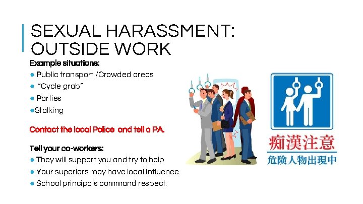 SEXUAL HARASSMENT: OUTSIDE WORK Example situations: ● Public transport /Crowded areas ● “Cycle grab”