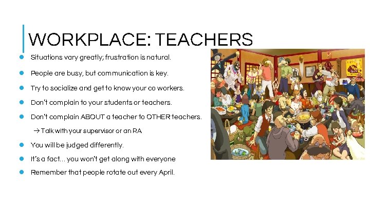 WORKPLACE: TEACHERS l Situations vary greatly; frustration is natural. l People are busy, but