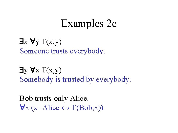 Examples 2 c x y T(x, y) Someone trusts everybody. y x T(x, y)