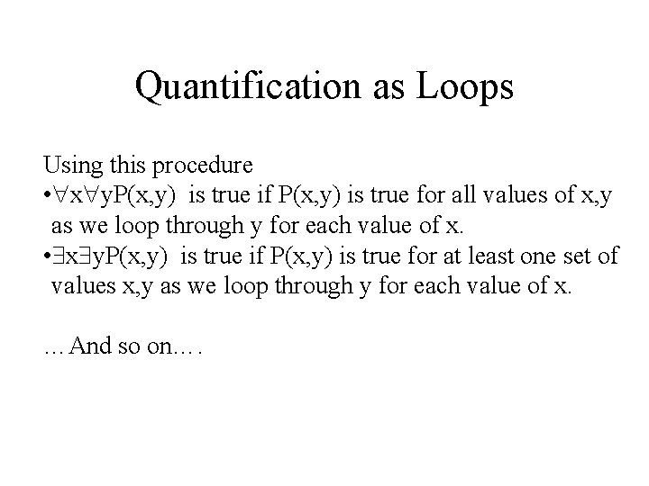Quantification as Loops Using this procedure • x y. P(x, y) is true if