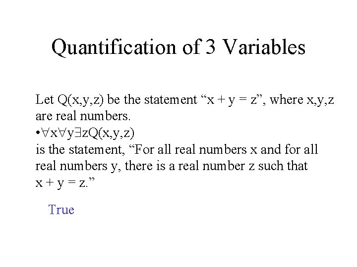 Quantification of 3 Variables Let Q(x, y, z) be the statement “x + y