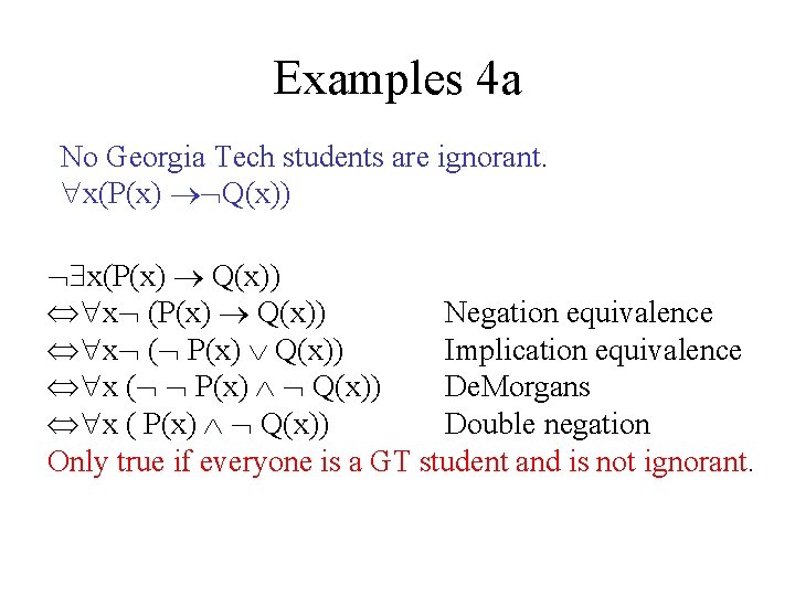 Examples 4 a No Georgia Tech students are ignorant. x(P(x) Q(x)) x (P(x) Q(x))