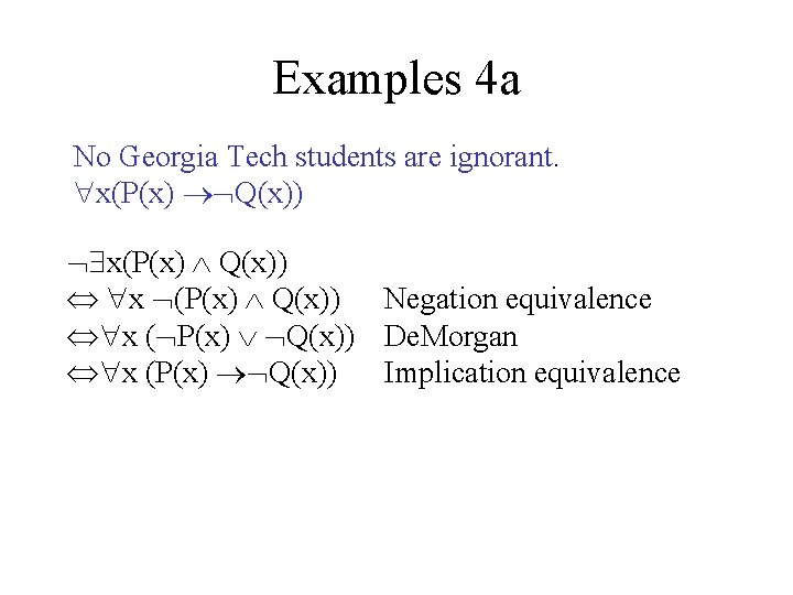 Examples 4 a No Georgia Tech students are ignorant. x(P(x) Q(x)) x (P(x) Q(x))