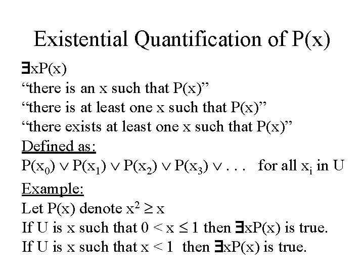 Existential Quantification of P(x) x. P(x) “there is an x such that P(x)” “there