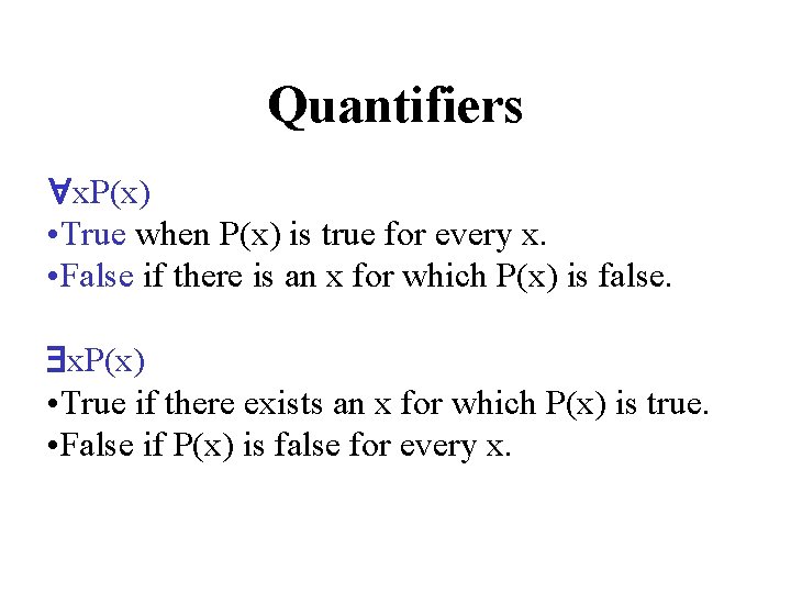 Quantifiers x. P(x) • True when P(x) is true for every x. • False