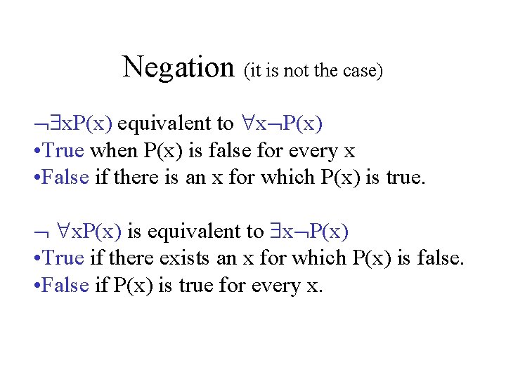 Negation (it is not the case) x. P(x) equivalent to x P(x) • True