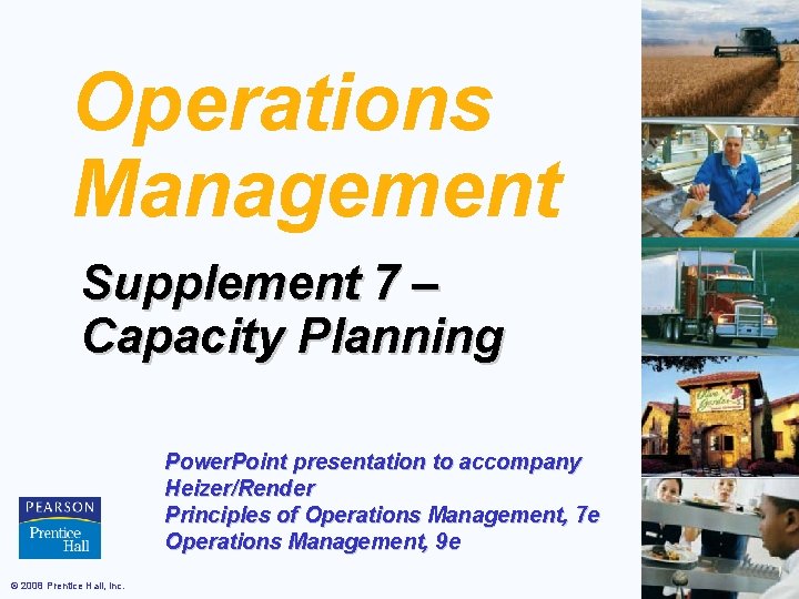 Operations Management Supplement 7 – Capacity Planning Power. Point presentation to accompany Heizer/Render Principles