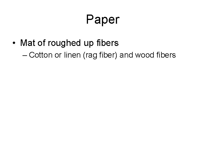 Paper • Mat of roughed up fibers – Cotton or linen (rag fiber) and