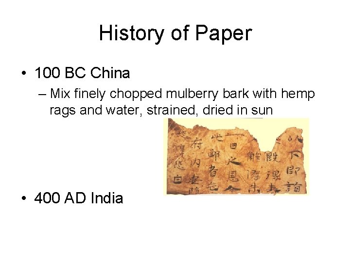 History of Paper • 100 BC China – Mix finely chopped mulberry bark with