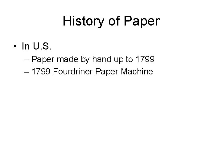 History of Paper • In U. S. – Paper made by hand up to