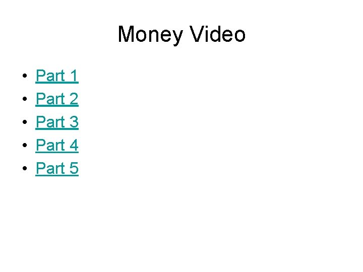 Money Video • • • Part 1 Part 2 Part 3 Part 4 Part