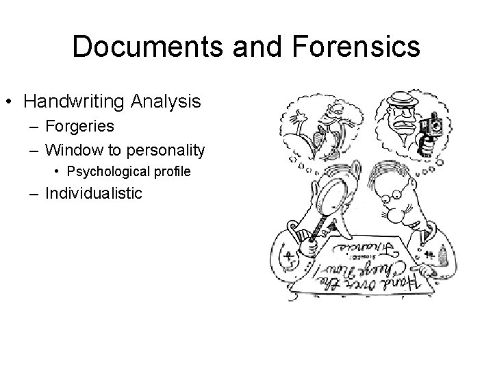 Documents and Forensics • Handwriting Analysis – Forgeries – Window to personality • Psychological