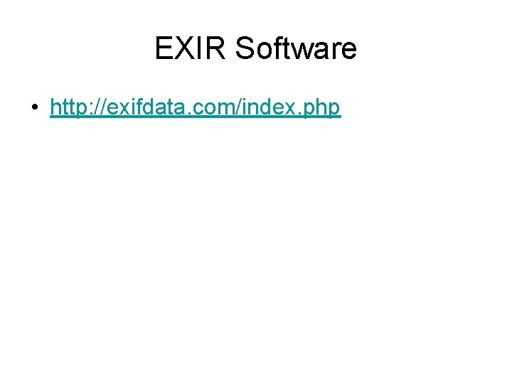 EXIR Software • http: //exifdata. com/index. php 