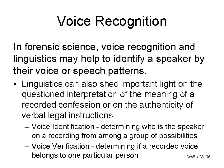 Voice Recognition In forensic science, voice recognition and linguistics may help to identify a