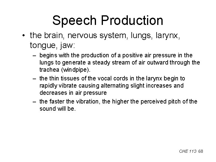 Speech Production • the brain, nervous system, lungs, larynx, tongue, jaw: – begins with