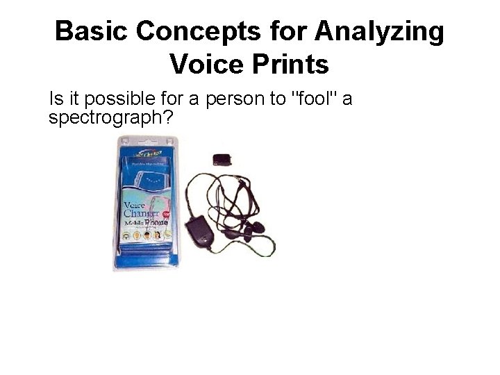Basic Concepts for Analyzing Voice Prints Is it possible for a person to "fool"