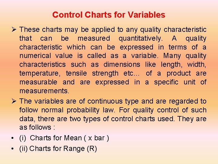 Control Charts for Variables Ø These charts may be applied to any quality characteristic