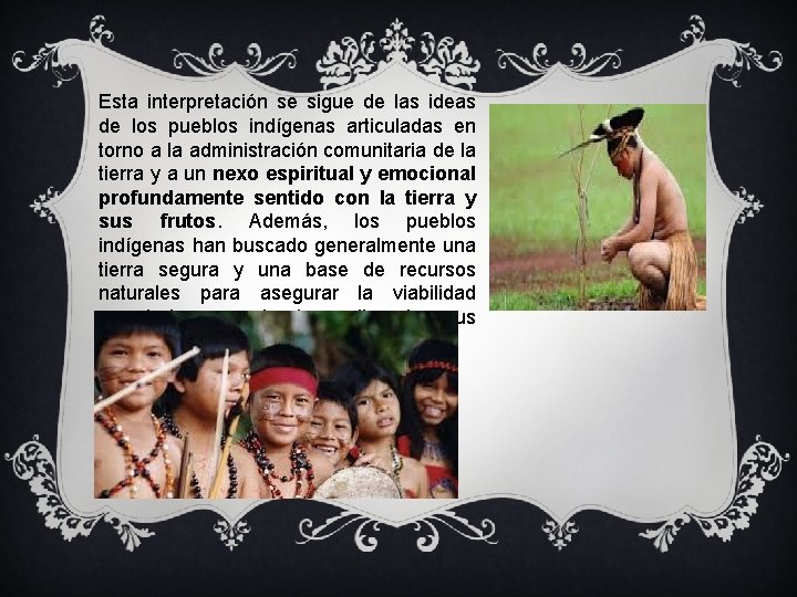 Esta interpretación se sigue de las ideas de los pueblos indígenas articuladas en torno