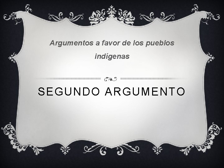 Argumentos a favor de los pueblos indígenas SEGUNDO ARGUMENTO 