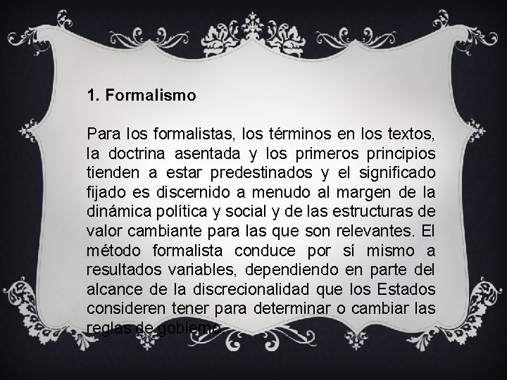 1. Formalismo Para los formalistas, los términos en los textos, la doctrina asentada y