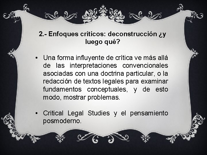 2. - Enfoques críticos: deconstrucción ¿y luego qué? • Una forma influyente de crítica