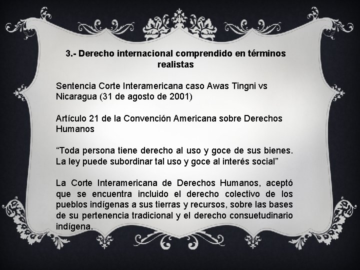 3. - Derecho internacional comprendido en términos realistas Sentencia Corte Interamericana caso Awas Tingni