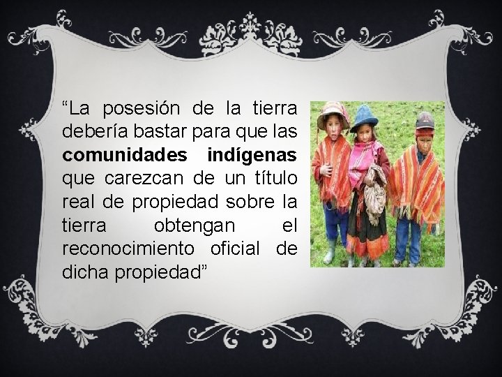  “La posesión de la tierra debería bastar para que las comunidades indígenas que