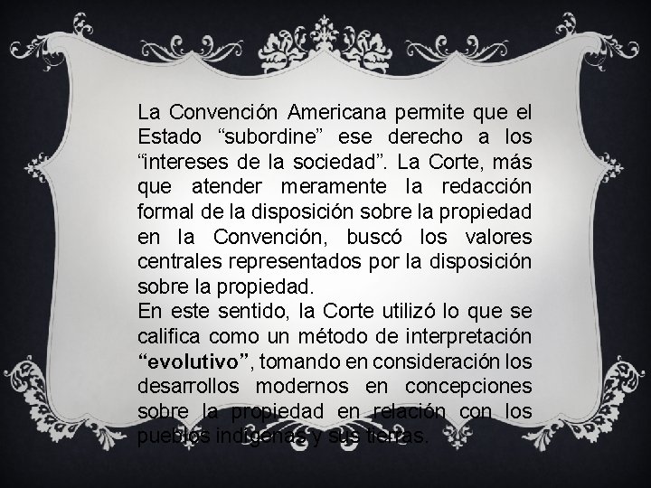 La Convención Americana permite que el Estado “subordine” ese derecho a los “intereses de