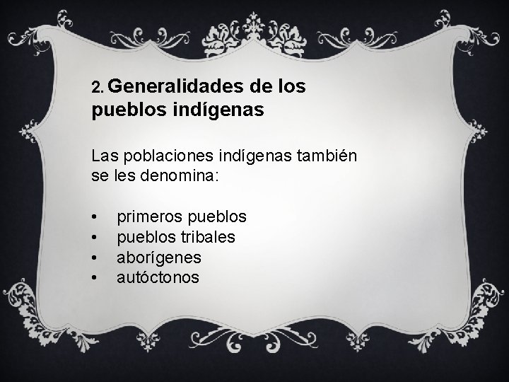 2. Generalidades de los pueblos indígenas Las poblaciones indígenas también se les denomina: •