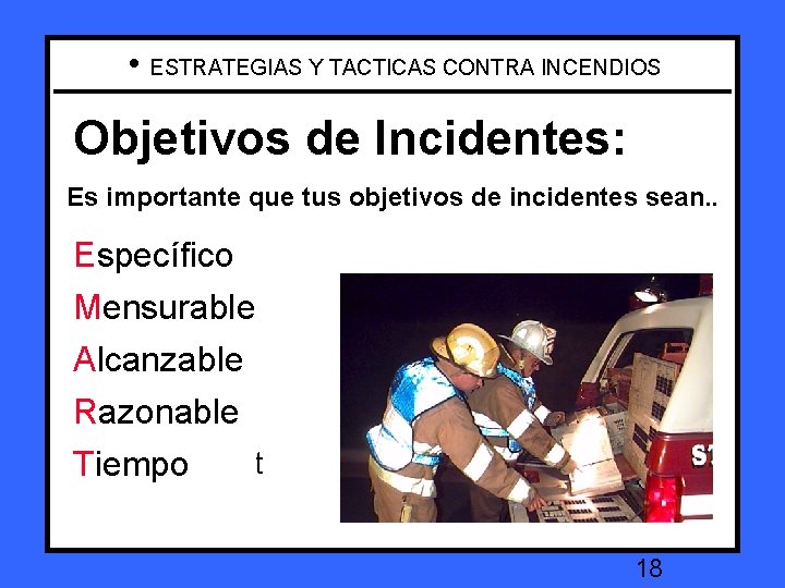  • ESTRATEGIAS Y TACTICAS CONTRA INCENDIOS Incident Objectives: Objetivos de Incidentes: Es It