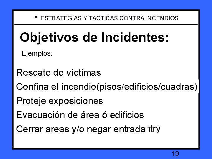  • ESTRATEGIAS Y TACTICAS CONTRA INCENDIOS Objetivos de Incidentes: Incident Objectives: Ejemplos: Examples:
