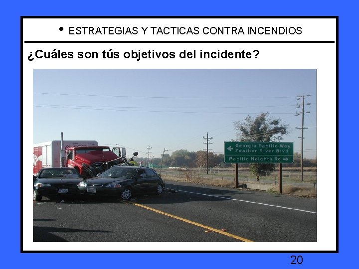  • ESTRATEGIAS Y TACTICAS CONTRA INCENDIOS What areson your incident objectives ? ¿Cuáles