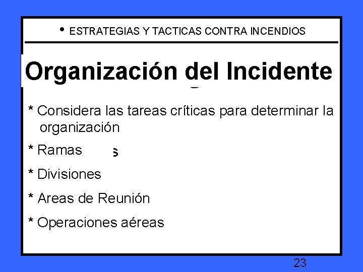  • ESTRATEGIAS Y TACTICAS CONTRA INCENDIOS Organización del Incidente Incident Organization Consider determining