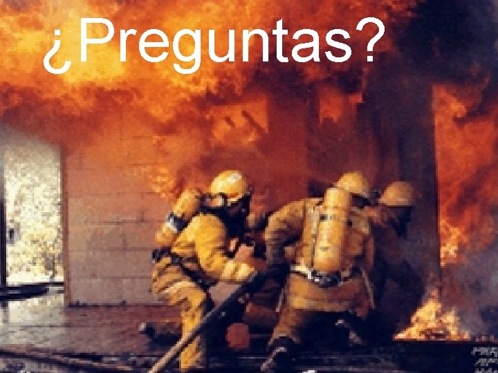 ¿Preguntas? • ESTRATEGIAS Y TACTICAS CONTRA INCENDIOS 34 