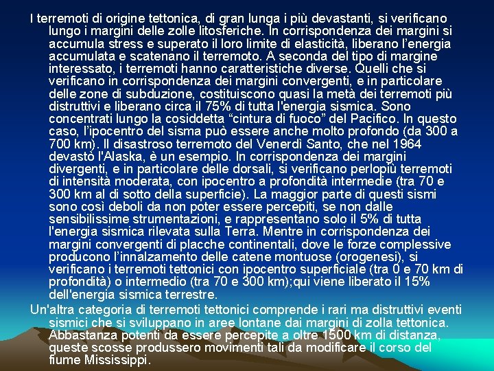 I terremoti di origine tettonica, di gran lunga i più devastanti, si verificano lungo