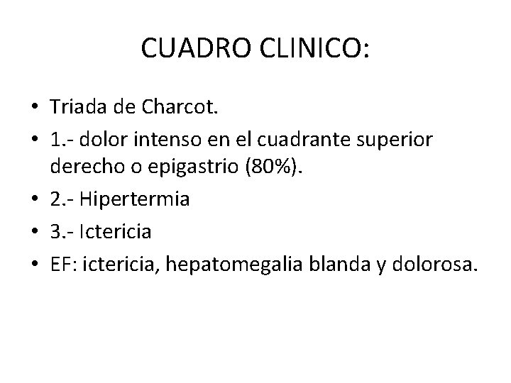 CUADRO CLINICO: • Triada de Charcot. • 1. - dolor intenso en el cuadrante CUADRO CLINICO: • Triada de Charcot. • 1. - dolor intenso en el cuadrante