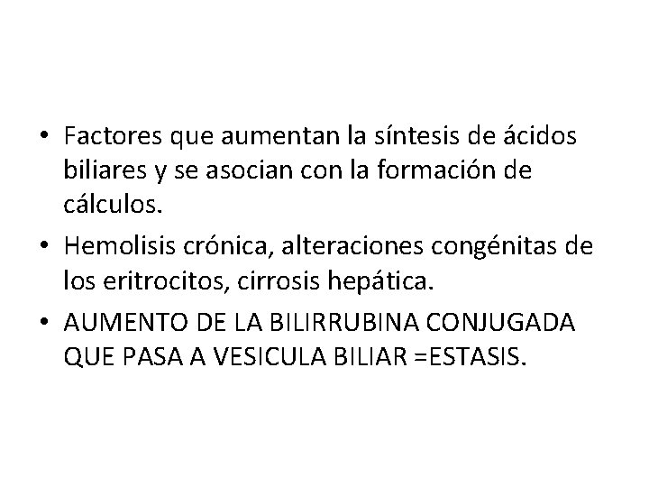 • Factores que aumentan la síntesis de ácidos biliares y se asocian con • Factores que aumentan la síntesis de ácidos biliares y se asocian con