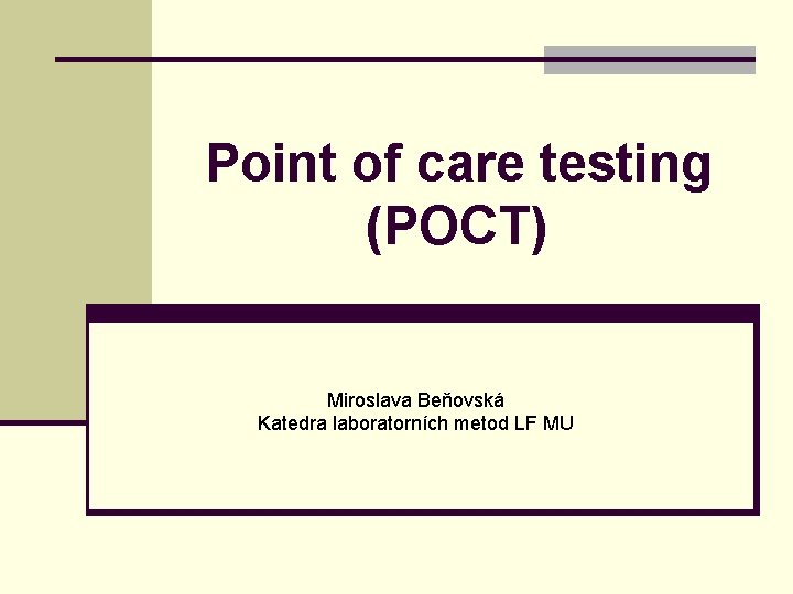  Point of care testing (POCT) Miroslava Beňovská Katedra laboratorních metod LF MU 