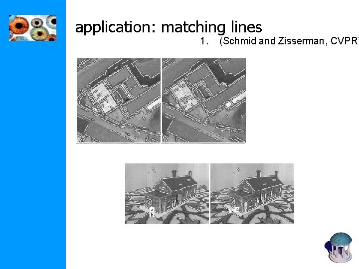application: matching lines 1. (Schmid and Zisserman, CVPR’ application: matching lines 1. (Schmid and Zisserman, CVPR’