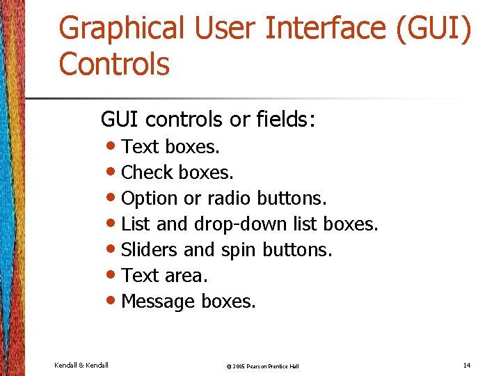 Graphical User Interface (GUI) Controls GUI controls or fields: • Text boxes. • Check