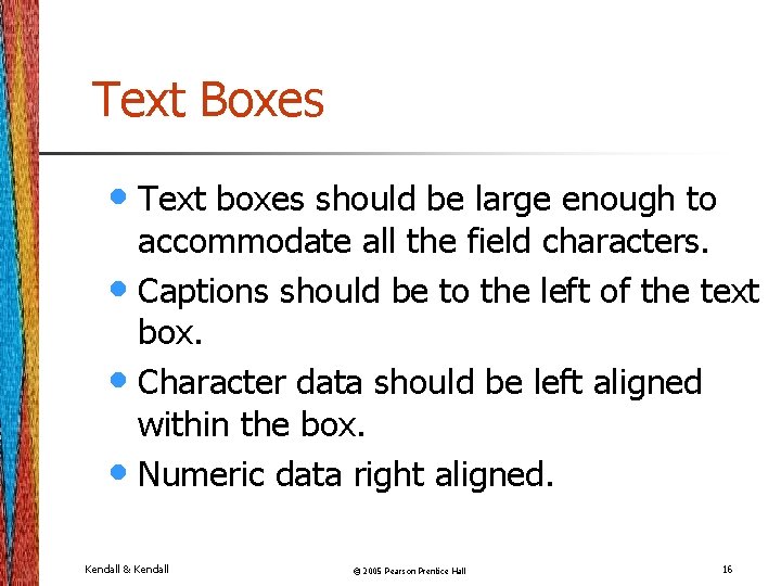 Text Boxes • Text boxes should be large enough to accommodate all the field