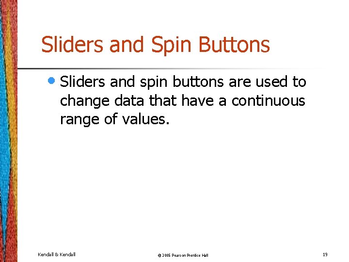 Sliders and Spin Buttons • Sliders and spin buttons are used to change data